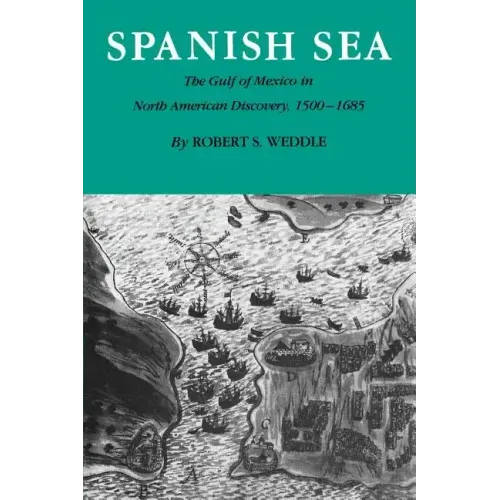 Spanish Sea: The Gulf of Mexico in North America Discovery 1500-1685