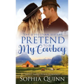 Pretend To Be My Cowboy: A Sweet Small-Town Romance