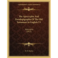 The Apocrypha and Pseudepigrapha of the Old Testament in English V1: Apocrypha (1913)