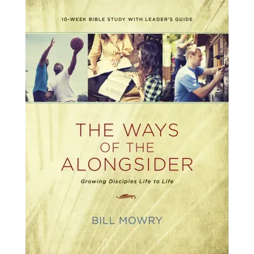 The Ways of the Alongsider: Growing Disciples Life to Life