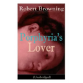 Porphyria's Lover (Unabridged): A Psychological Poem from one of the most important Victorian poets and playwrights, regarded as a sage and philosophe
