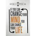 If You Can Change Your Mind, You Can Change Your Life.