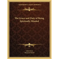 The Grace and Duty of Being Spiritually Minded