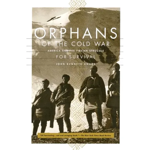 Orphans of the Cold War: America and the Tibetan Struggle for Survival
