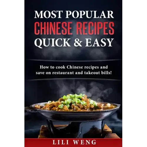 Most Popular Chinese Recipes Quick & Easy: How to cook Chinese recipes and save on restaurant and takeout bills!