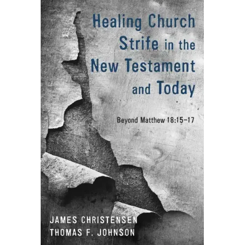Healing Church Strife in the New Testament and Today: Beyond Matthew 18:15-17