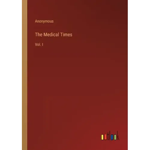 The Medical Times: Vol. I