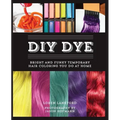 DIY Dye: Bright and Funky Temporary Hair Coloring You Do at Home