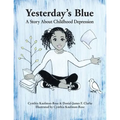 Yesterday's Blue: A Story About Childhood Depression