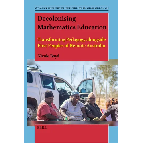 Decolonising Mathematics Education: Transforming Pedagogy Alongside First Peoples of Remote Australia