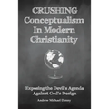 Crushing Conceptualism in Modern Christianity: Exposing the Devil's Agenda Against God's Design
