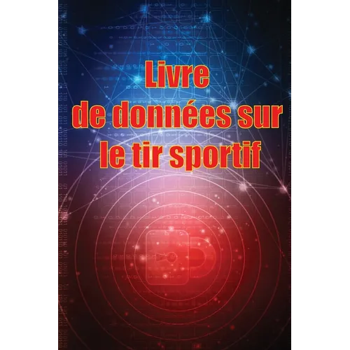 Livre de données sur le tir sportif: Enregistrez la date, l'heure, le lieu, l'arme à feu, le type de lunette, les munitions, la distance, la poudre, l