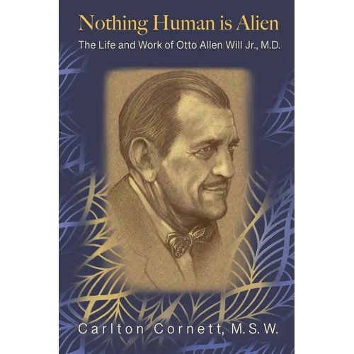 Nothing Human is Alien: The Life and Work of Otto Allen Will Jr., M.D.
