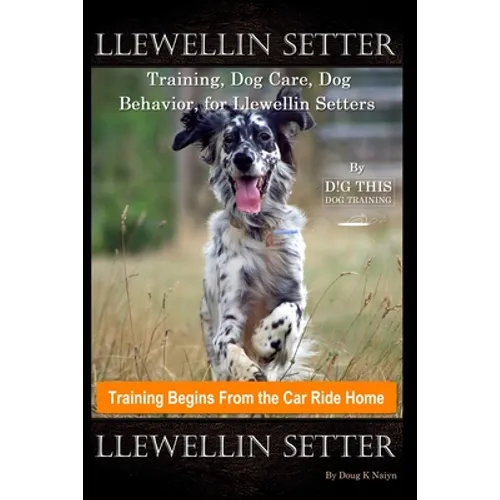 Llewellin Setter Training, Dog Care, Dog Behavior, for Llewellin Setters By D!G THIS DOG Training, Training Begins From the Car Ride Home, Llewellin S