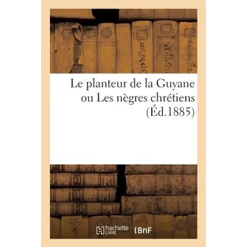 Le planteur de la Guyane ou Les nègres chrétiens