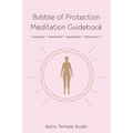 Bubble of Protection Meditation Guidebook: relaxation * breathwork * visualisation * affirmations
