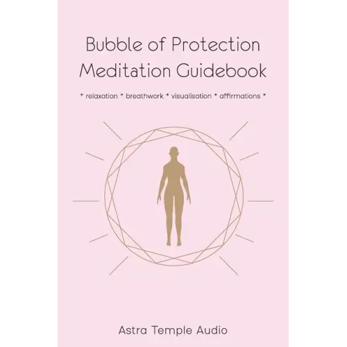 Bubble of Protection Meditation Guidebook: relaxation * breathwork * visualisation * affirmations