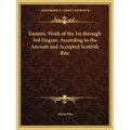 Esoteric Work of the 1st through 3rd Degree, According to the Ancient and Accepted Scottish Rite