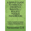 A Simple Guide to Rangoli Drawing! Rangoli / Kolam/ Muggu Handbook!: A Simple Handbook of Rangoli / Kolam / Muggu! Handmade Rangolis/ Kolams/ Muggulu!