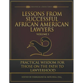 Lessons from Successful African American Lawyers: Practical Wisdom for Those on the Path to Lawyerhood (Volume I)