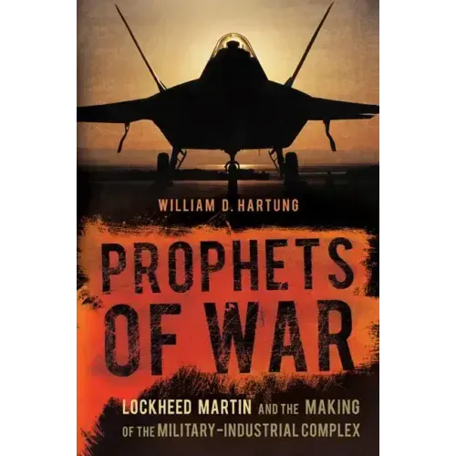 Prophets of War: Lockheed Martin and the Making of the Military-Industrial Complex