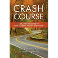 Crash Course: A Self-Healing Guide to Auto Accident Trauma and Recovery