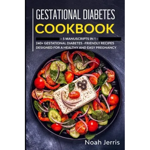 Gestational Diabetes Cookbook: MEGA BUNDLE - 5 Manuscripts in 1 - 240+ Gestational Diabetes-friendly recipes designed for a healthy and easy pregnanc