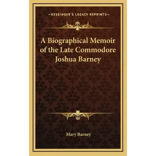 A Biographical Memoir of the Late Commodore Joshua Barney