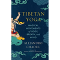 Tibetan Yoga: Magical Movements of Body, Breath, and Mind