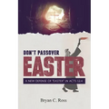 Don't Passover Easter: A New Defense of Easter in Acts 12:4