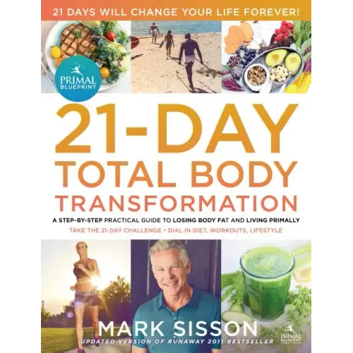 The Primal Blueprint 21-Day Total Body Transformation: A Step-By-Step Practical Guide to Losing Body Fat and Living Primally