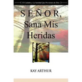 Senor, Sana MIS Heridas / Lord, Heal My Hurts: A Devotional Study on God's Care and Deliverance