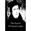 The Hymns Of Martin Luther