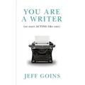 You Are a Writer (So Start Acting Like One)