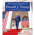 The Greatest Speeches of Donald J. Trump: 45th President of the United States of America with an Introduction by Presidential Historian Craig Shirley