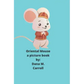 Oriental Mouse: A picture book