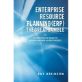 Enterprise Resource Planning (ERP) The Great Gamble: An Executive's Guide to Understanding an ERP Project
