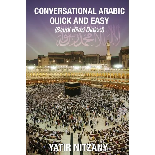 Conversational Arabic Quick and Easy: Saudi Hejazi Dialect