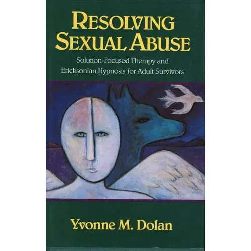 Resolving Sexual Abuse: Solution-Focused Therapy and Ericksonian Hypnosis for Adult Survivors