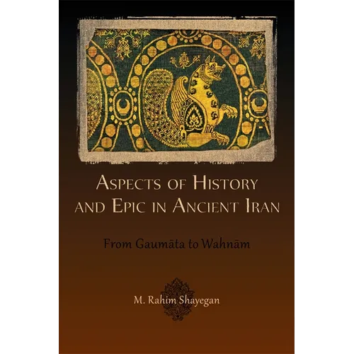 Aspects of History and Epic in Ancient Iran: From Gaumāta to Wahnām