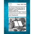 The Tryal of Thomas Earl of Strafford, Lord Lieutenant of Ireland, upon an Impeachment of High Treason