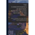 The Correspondence of Madame, Princess Palatine Mother of the Regent;