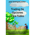 Trading de Opciones para Todos: La Guía Completa Para Aprender Opciones Y Convertirse En Un Trader Exitoso