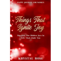 Happy Journal For Women: Things That Ignite Joy - Discover The Hidden Joys In Life That Elude You