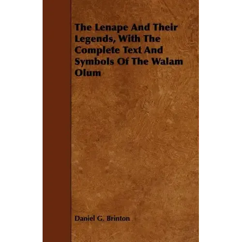 The Lenape And Their Legends, With The Complete Text And Symbols Of The Walam Olum