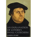 An Explanation of Luther's Small Catechism with the Small Catechism