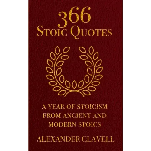366 Stoic Quotes: A Year Of Stoicism From Ancient And Modern Stoics