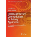 Broadband Wireless Communications for Railway Applications: For Onboard Internet Access and Other Applications