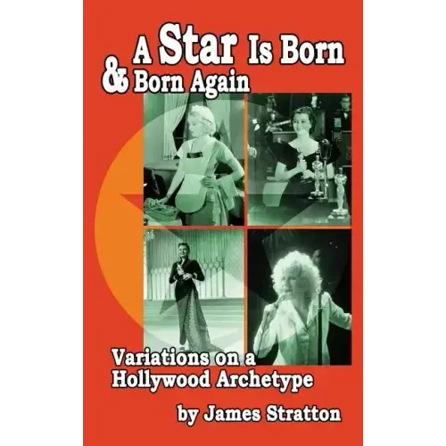 A Star Is Born and Born Again: Variations on a Hollywood Archetype (hardback)