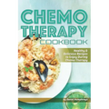 Chemo Therapy Cookbook: Healthy & Delicious Recipes to Enjoy During Chemo Therapy